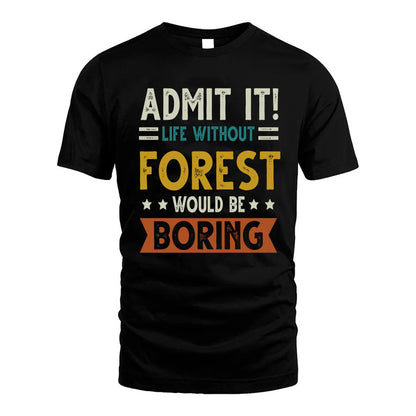 FOREST HH88-K2–Personalized Funny Quote Apparel “Life Without NAME Would Be Boring”