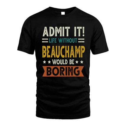 BEAUCHAMP HH88-K2–Personalized Funny Quote Apparel “Life Without NAME Would Be Boring”