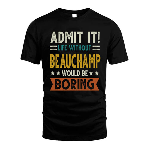 BEAUCHAMP HH88-K2–Personalized Funny Quote Apparel “Life Without NAME Would Be Boring”