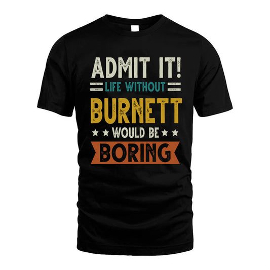 BURNETT HH88-K2–Personalized Funny Quote Apparel “Life Without NAME Would Be Boring”