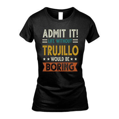 TRUJILLO HH88-K2–Personalized Funny Quote Apparel “Life Without NAME Would Be Boring”