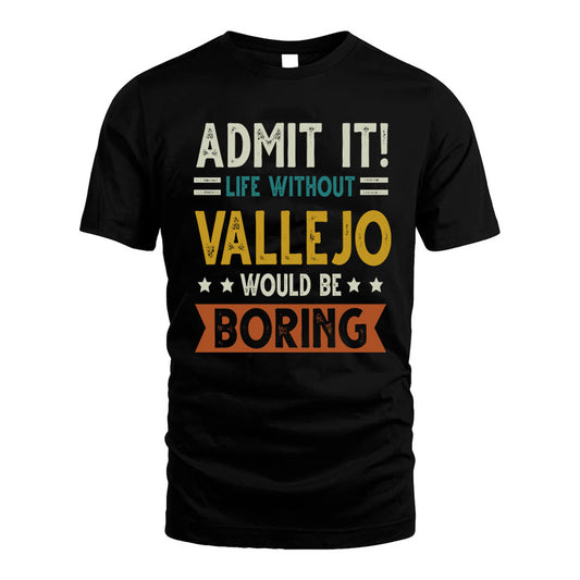 VALLEJO HH88-K2–Personalized Funny Quote Apparel “Life Without NAME Would Be Boring”