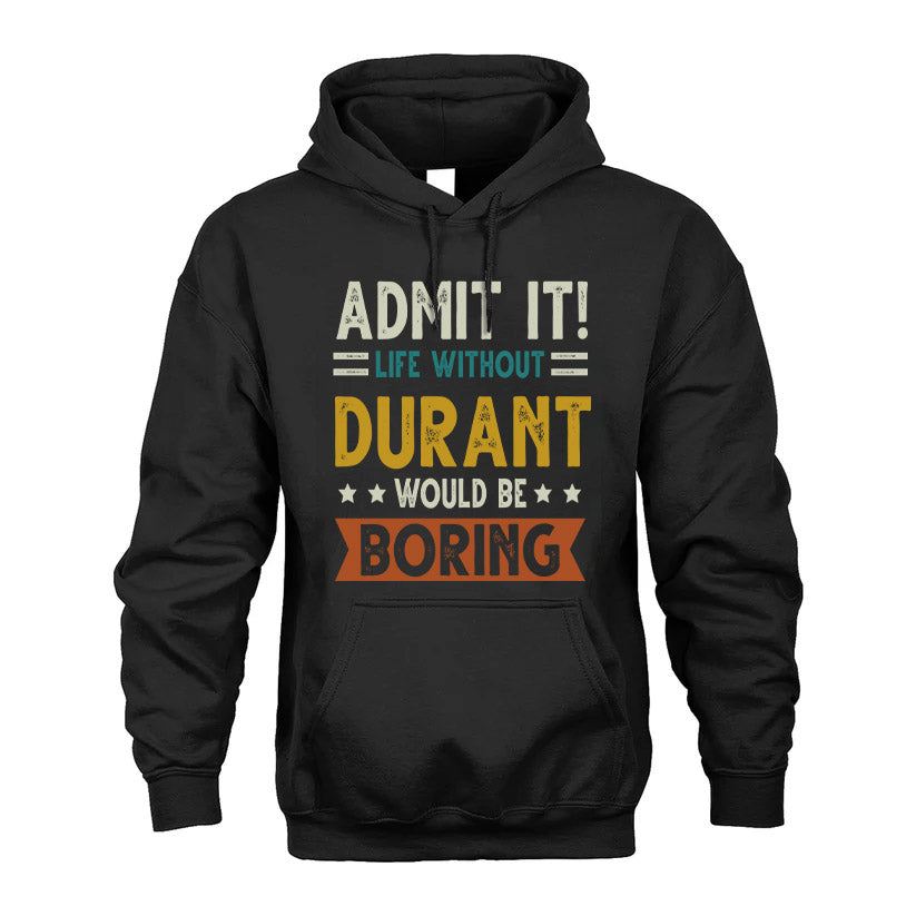 DURANT HH88-K2–Personalized Funny Quote Apparel “Life Without NAME Would Be Boring”