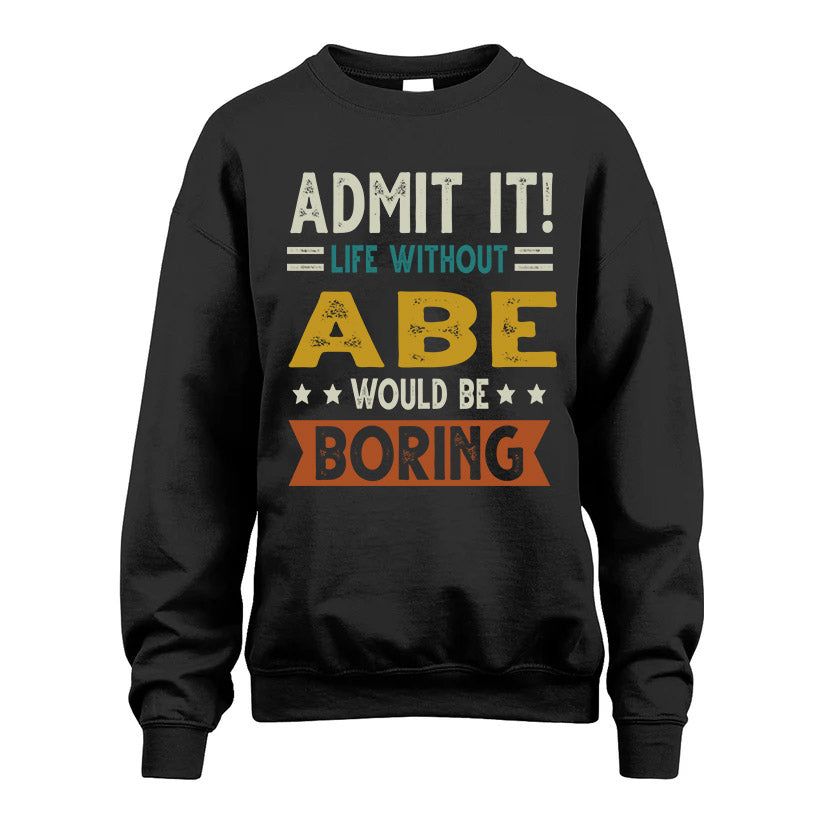 ABE HH88-K2–Personalized Funny Quote Apparel “Life Without NAME Would Be Boring”