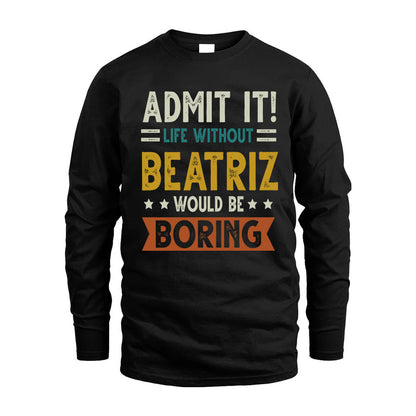 BEATRIZ HH88-K2–Personalized Funny Quote Apparel “Life Without NAME Would Be Boring”