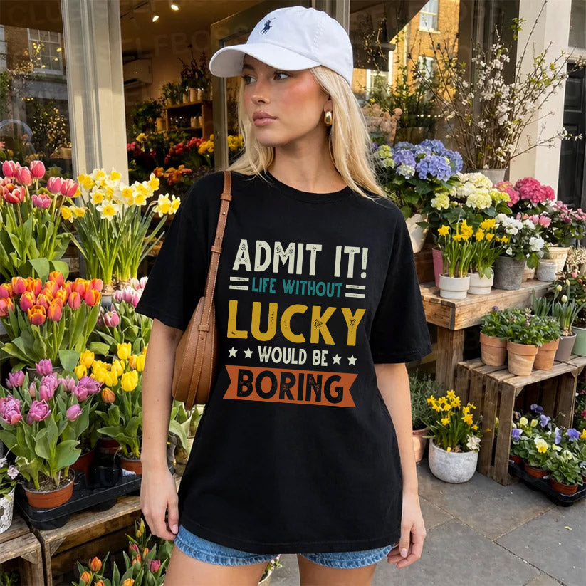 LUCKY HH88-K2–Personalized Funny Quote Apparel “Life Without NAME Would Be Boring”