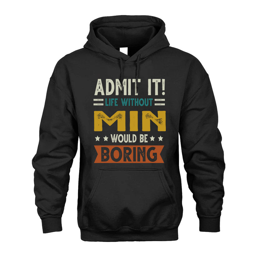 MIN HH88-K2–Personalized Funny Quote Apparel “Life Without NAME Would Be Boring”