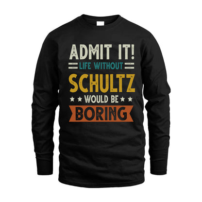 SCHULTZ HH88-K2–Personalized Funny Quote Apparel “Life Without NAME Would Be Boring”