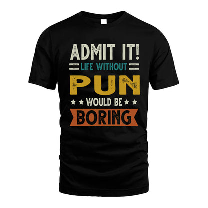PUN HH88-K2–Personalized Funny Quote Apparel “Life Without NAME Would Be Boring”