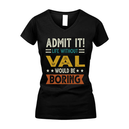 VAL HH88-K2–Personalized Funny Quote Apparel “Life Without NAME Would Be Boring”
