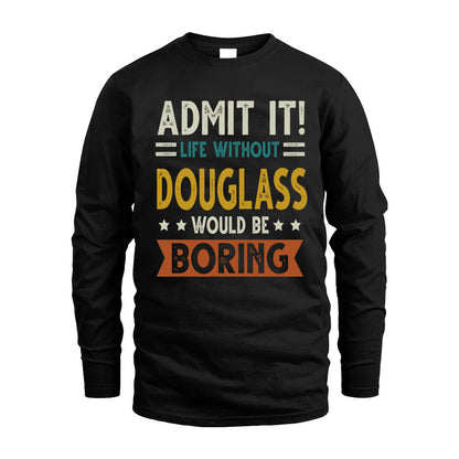 DOUGLASS HH88-K2–Personalized Funny Quote Apparel “Life Without NAME Would Be Boring”