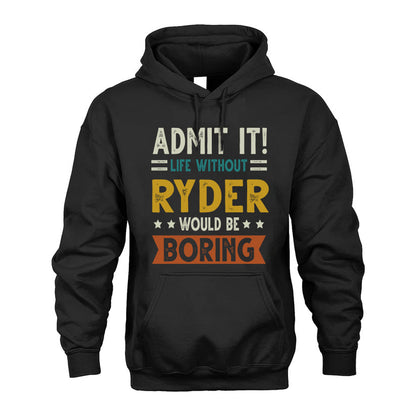 RYDER HH88-K2–Personalized Funny Quote Apparel “Life Without NAME Would Be Boring”