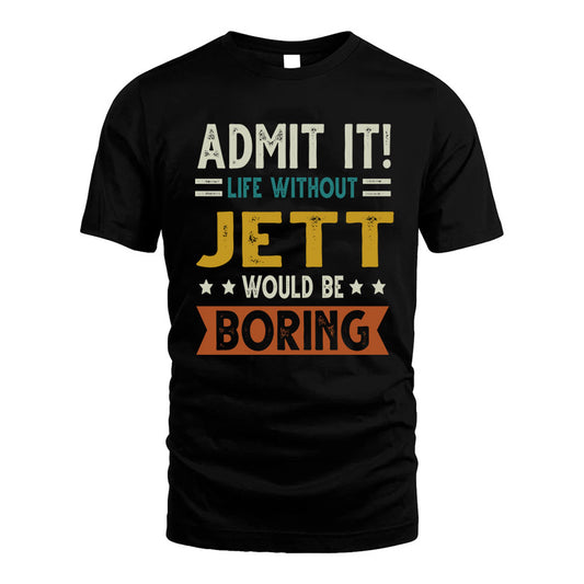 JETT HH88-K2–Personalized Funny Quote Apparel “Life Without NAME Would Be Boring”