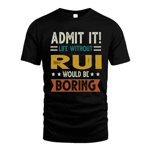 RUI HH88-K2–Personalized Funny Quote Apparel “Life Without NAME Would Be Boring”