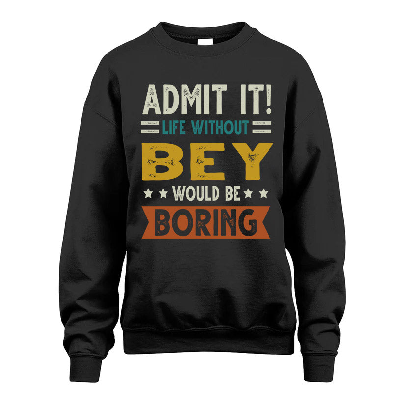 BEY HH88-K2–Personalized Funny Quote Apparel “Life Without NAME Would Be Boring”