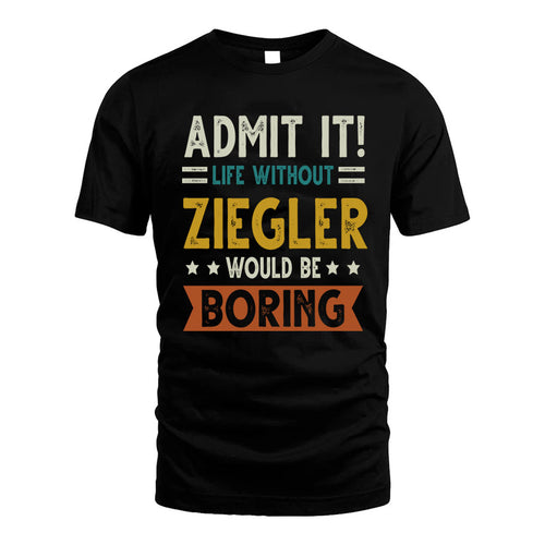 ZIEGLER HH88-K2–Personalized Funny Quote Apparel “Life Without NAME Would Be Boring”