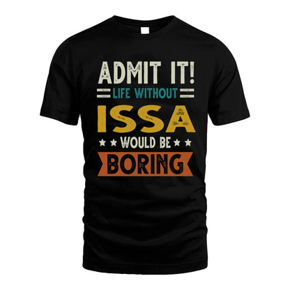 ISSA HH88-K2–Personalized Funny Quote Apparel “Life Without NAME Would Be Boring”