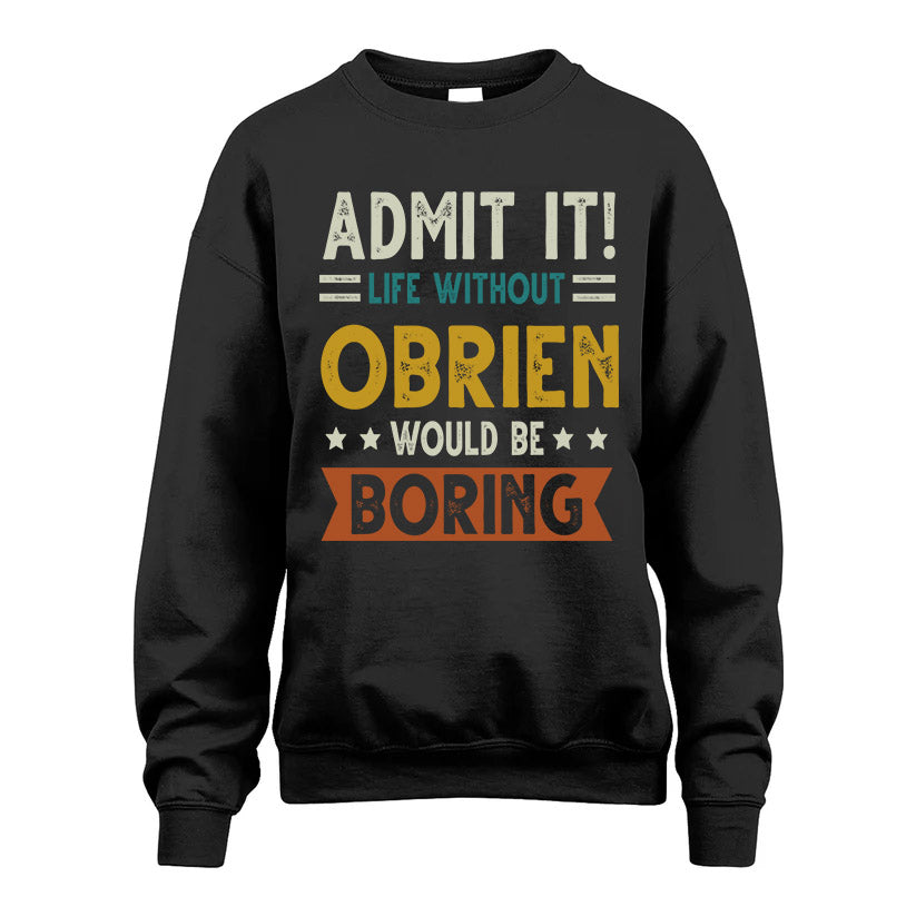 OBRIEN HH88-K2–Personalized Funny Quote Apparel “Life Without NAME Would Be Boring”