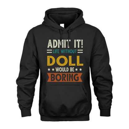 DOLL HH88-K2–Personalized Funny Quote Apparel “Life Without NAME Would Be Boring”