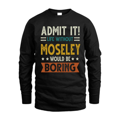 MOSELEY HH88-K2–Personalized Funny Quote Apparel “Life Without NAME Would Be Boring”