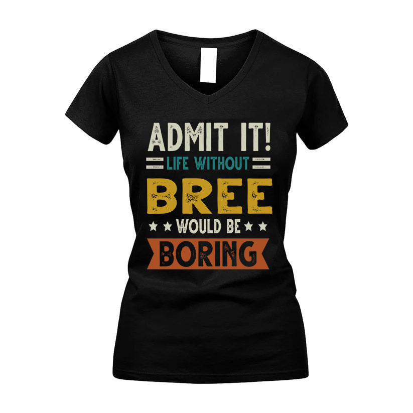 BREE HH88-K2–Personalized Funny Quote Apparel “Life Without NAME Would Be Boring”