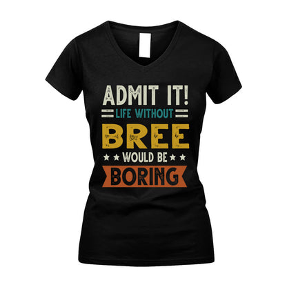 BREE HH88-K2–Personalized Funny Quote Apparel “Life Without NAME Would Be Boring”