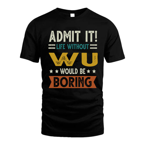 WU HH88-K2–Personalized Funny Quote Apparel “Life Without NAME Would Be Boring”