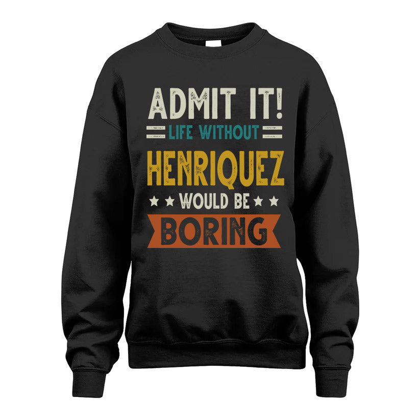 HENRIQUEZ HH88-K2–Personalized Funny Quote Apparel “Life Without NAME Would Be Boring”