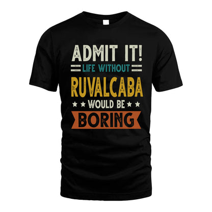 RUVALCABA HH88-K2–Personalized Funny Quote Apparel “Life Without NAME Would Be Boring”