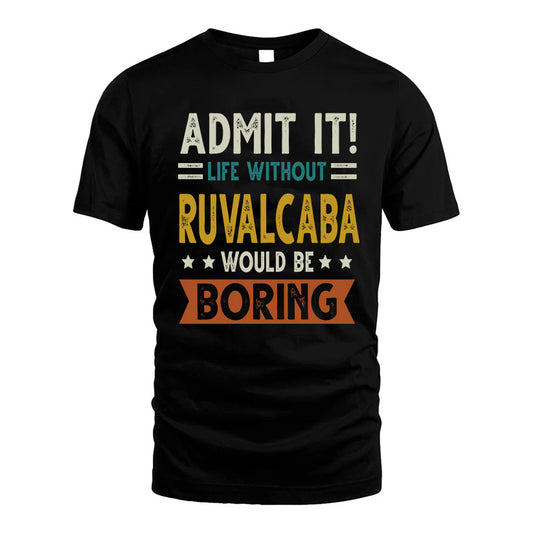 RUVALCABA HH88-K2–Personalized Funny Quote Apparel “Life Without NAME Would Be Boring”