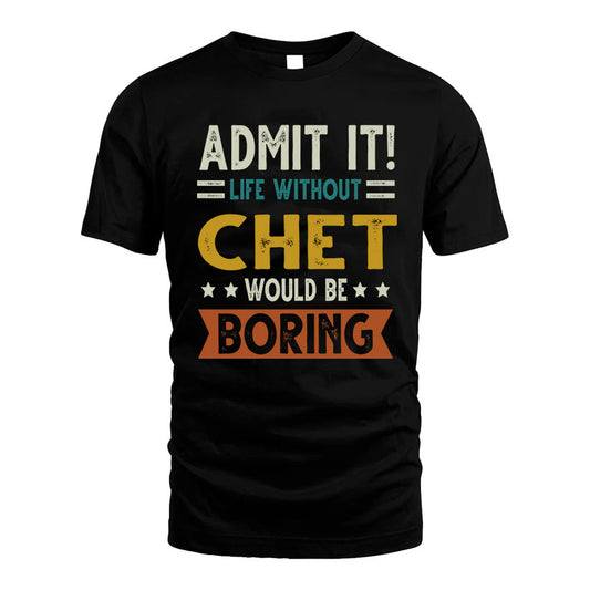 CHET HH88-K2–Personalized Funny Quote Apparel “Life Without NAME Would Be Boring”