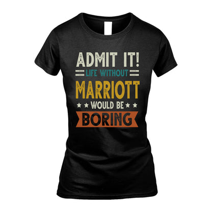 MARRIOTT HH88-K2–Personalized Funny Quote Apparel “Life Without NAME Would Be Boring”