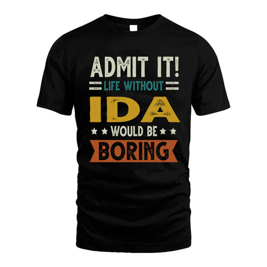 IDA HH88-K2–Personalized Funny Quote Apparel “Life Without NAME Would Be Boring”