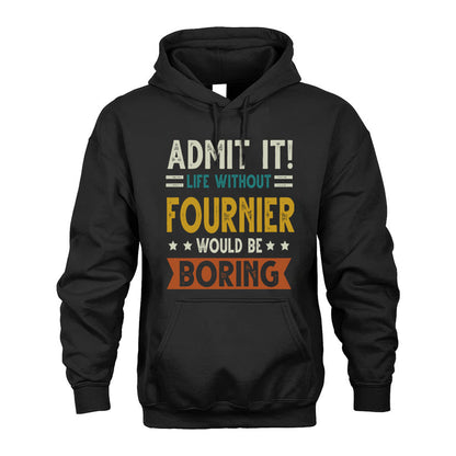 FOURNIER HH88-K2–Personalized Funny Quote Apparel “Life Without NAME Would Be Boring”