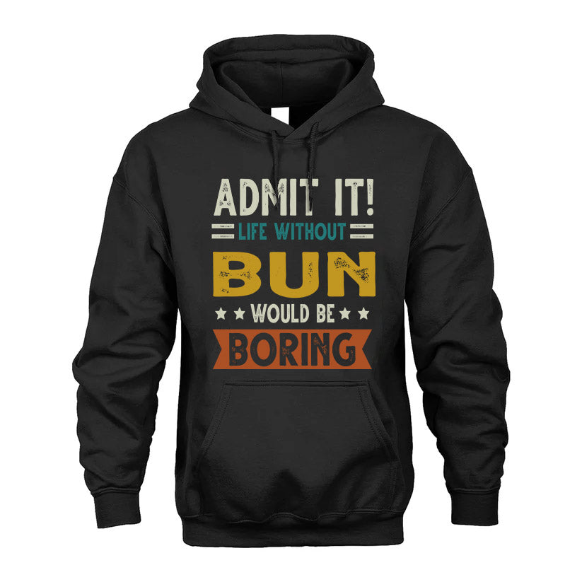BUN HH88-K2–Personalized Funny Quote Apparel “Life Without NAME Would Be Boring”