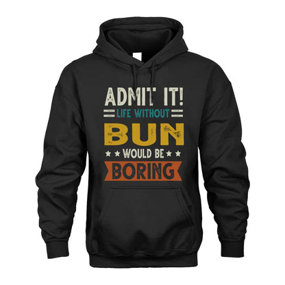 BUN HH88-K2–Personalized Funny Quote Apparel “Life Without NAME Would Be Boring”
