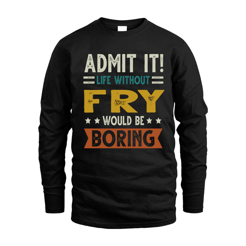 FRY HH88-K2–Personalized Funny Quote Apparel “Life Without NAME Would Be Boring”