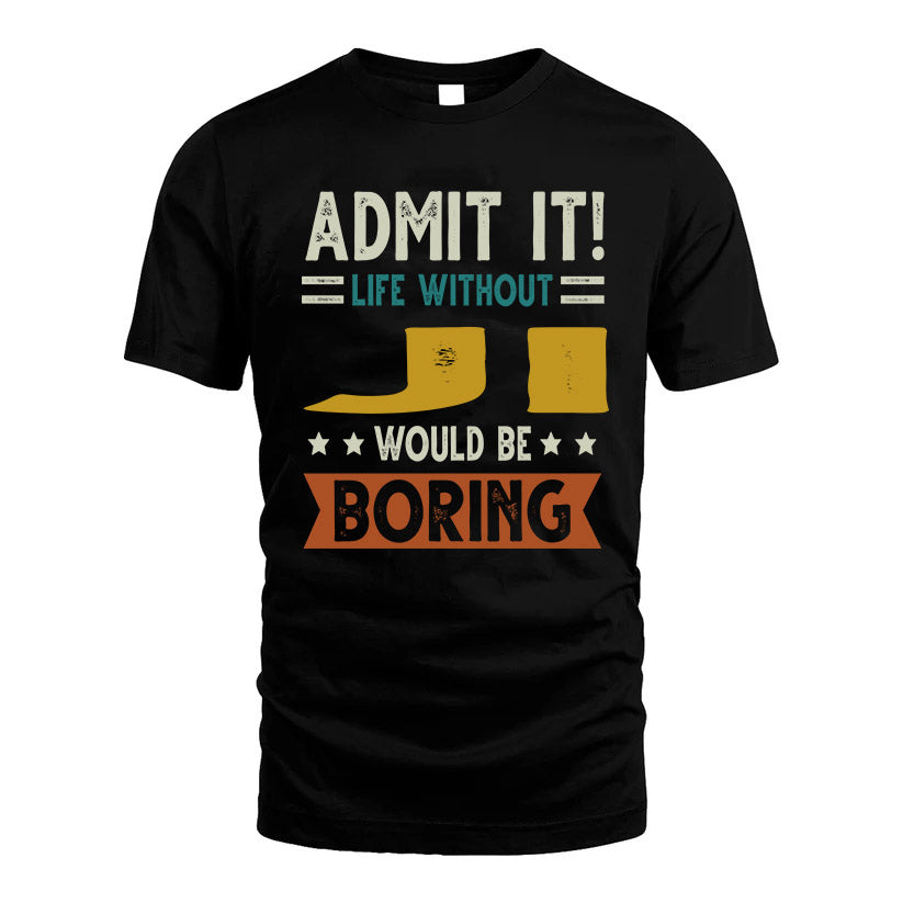 JI HH88-K2–Personalized Funny Quote Apparel “Life Without NAME Would Be Boring”