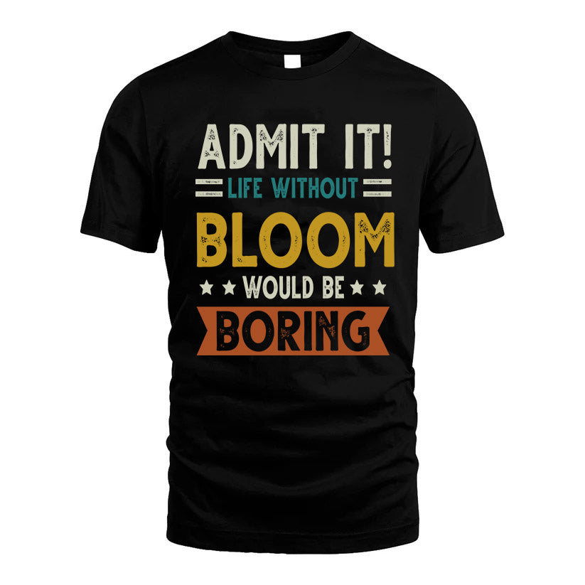 BLOOM HH88-K2–Personalized Funny Quote Apparel “Life Without NAME Would Be Boring”