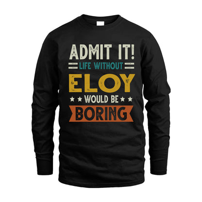 ELOY HH88-K2–Personalized Funny Quote Apparel “Life Without NAME Would Be Boring”