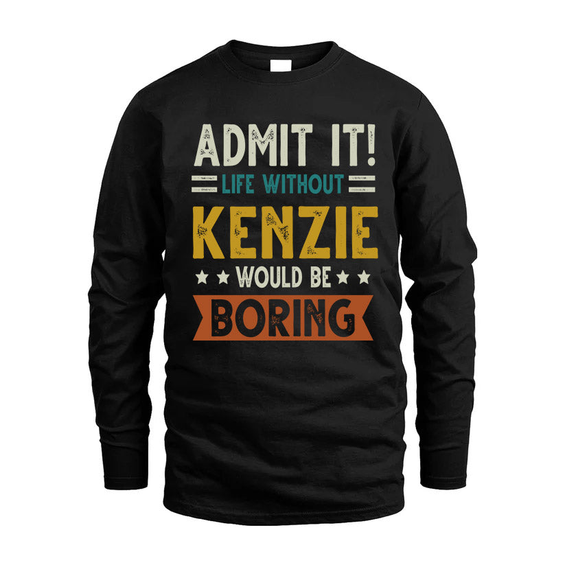 KENZIE HH88-K2–Personalized Funny Quote Apparel “Life Without NAME Would Be Boring”