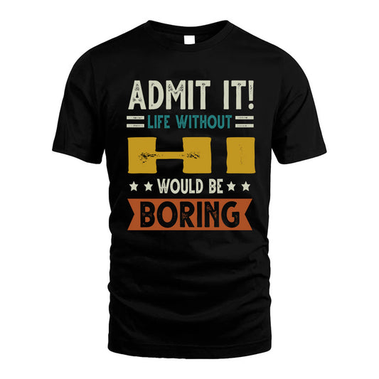 HI HH88-K2–Personalized Funny Quote Apparel “Life Without NAME Would Be Boring”