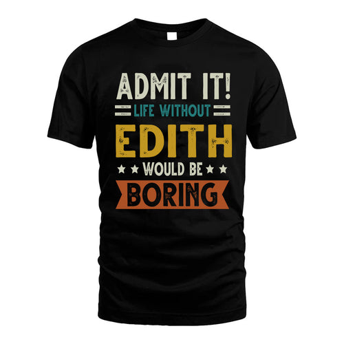 EDITH HH88-K2–Personalized Funny Quote Apparel “Life Without NAME Would Be Boring”