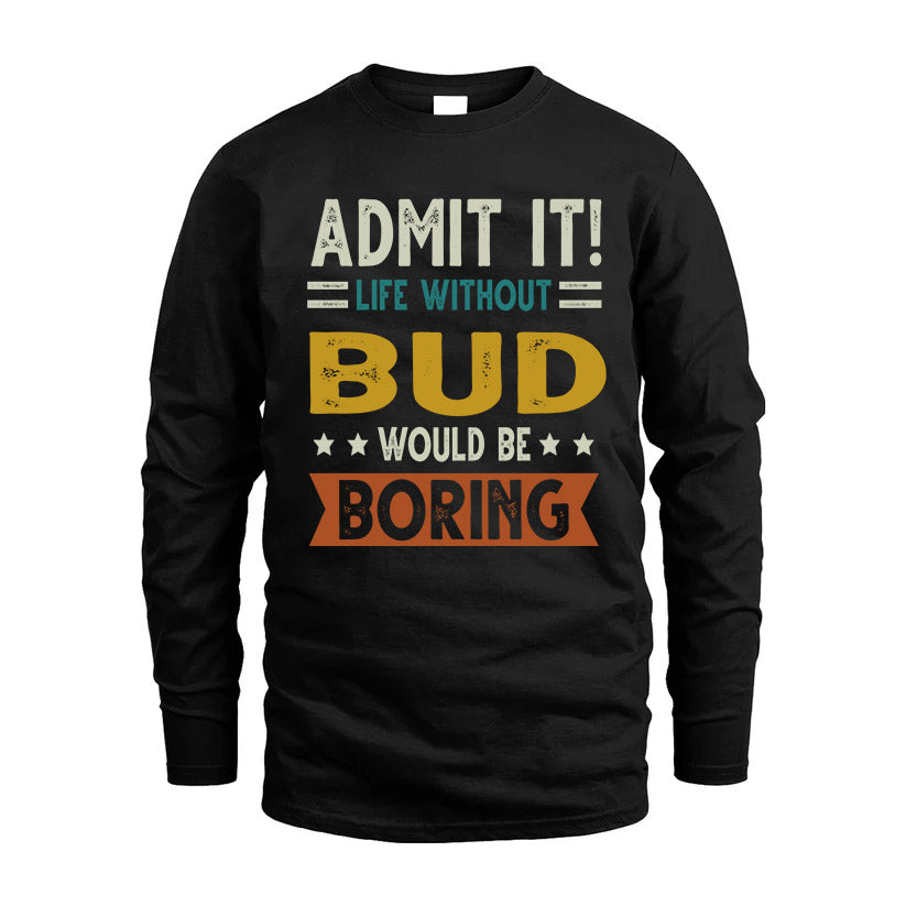 BUD HH88-K2–Personalized Funny Quote Apparel “Life Without NAME Would Be Boring”