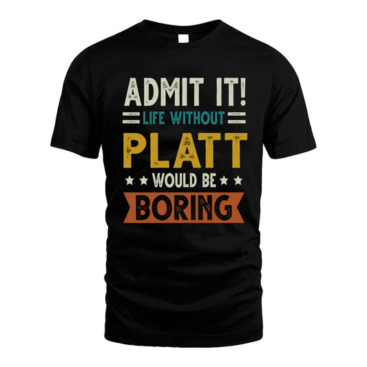 PLATT HH88-K2–Personalized Funny Quote Apparel “Life Without NAME Would Be Boring”