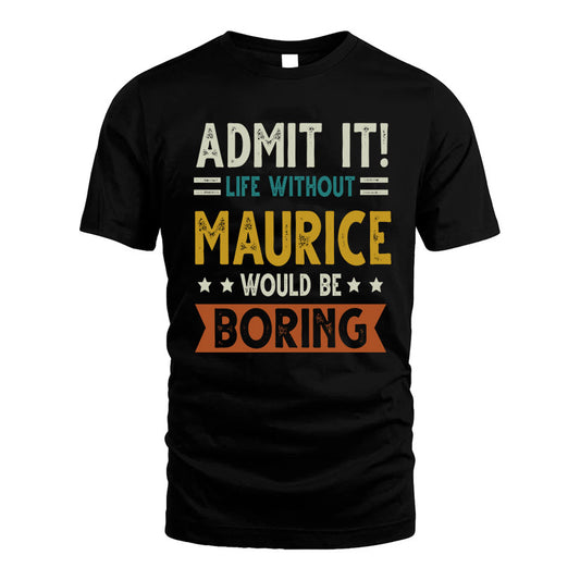 MAURICE HH88-K2–Personalized Funny Quote Apparel “Life Without NAME Would Be Boring”