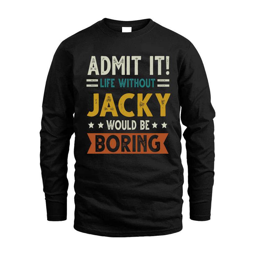 JACKY HH88-K2–Personalized Funny Quote Apparel “Life Without NAME Would Be Boring”