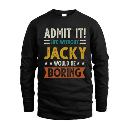 JACKY HH88-K2–Personalized Funny Quote Apparel “Life Without NAME Would Be Boring”