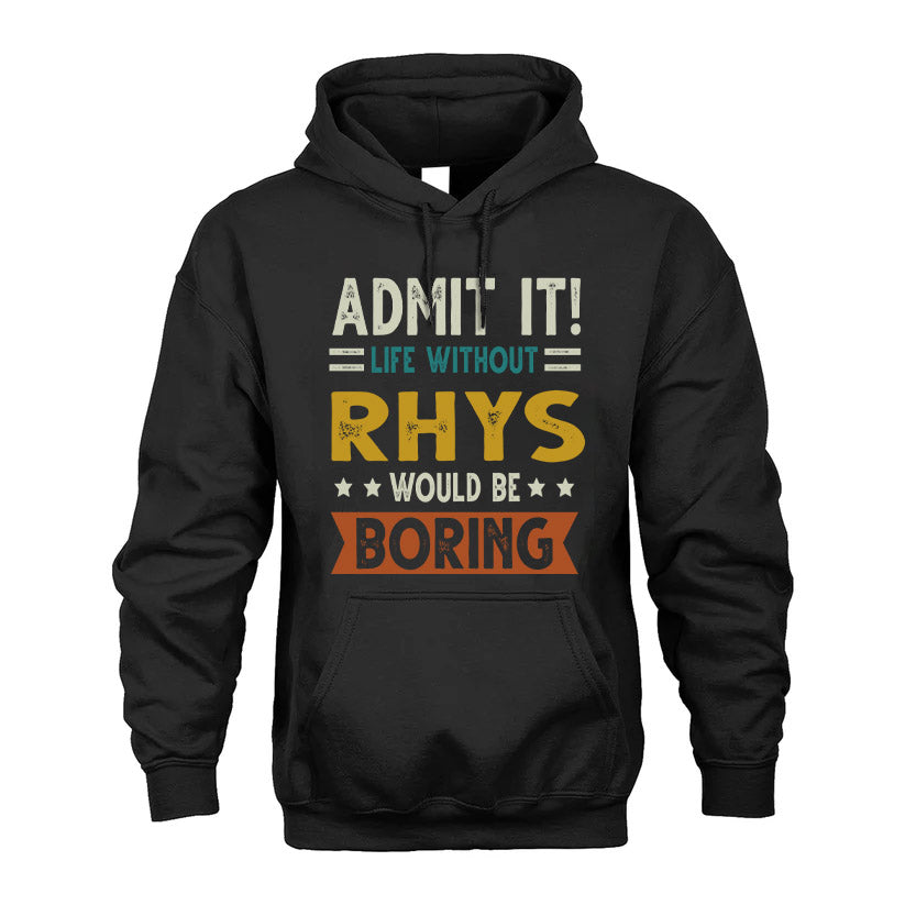 RHYS HH88-K2–Personalized Funny Quote Apparel “Life Without NAME Would Be Boring”