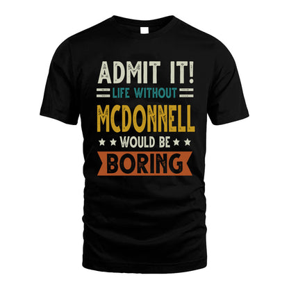 MCDONNELL HH88-K2–Personalized Funny Quote Apparel “Life Without NAME Would Be Boring”